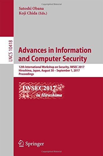 Advances in Information and Computer Security: 12th International Workshop on Security, IWSEC 2017, Hiroshima, Japan, August 30 - September 1, 2017, Proceedings (Lecture Notes in Computer Science)