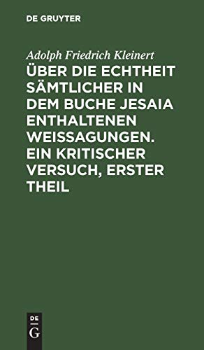 Über die Echtheit sämtlicher in dem Buche Jesaia enthaltenen Weissagungen. Ein kritischer Versuch, erster Theil