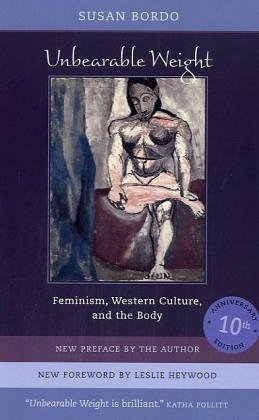 Susan Bordo Unbearable Weight, Feminism, Western Culture, And The Body