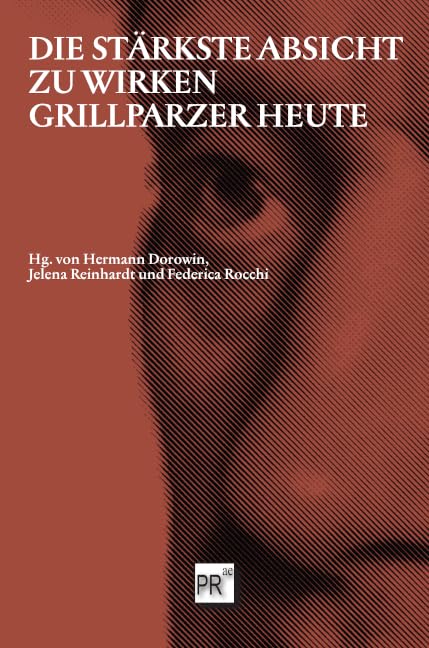 »Die stärkste Absicht, zu wirken«: Grillparzer heute