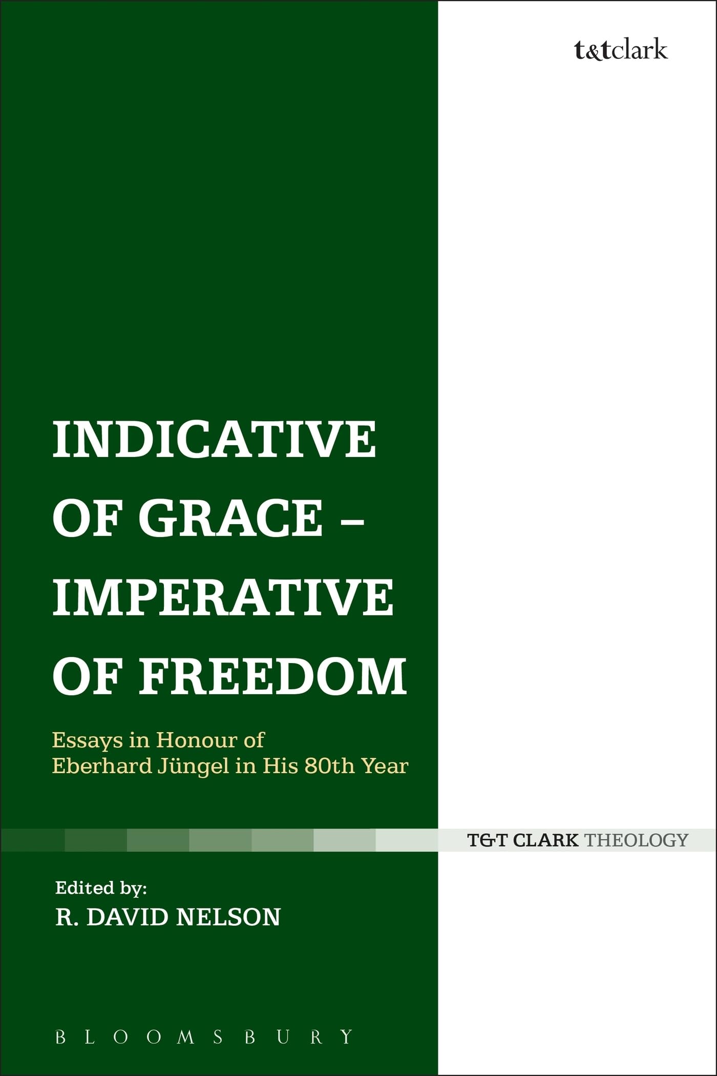 Indicative of Grace - Imperative of Freedom: Essays in Honour of Eberhard Jüngel in His 80th Year