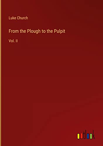 From the Plough to the Pulpit: Vol. II
