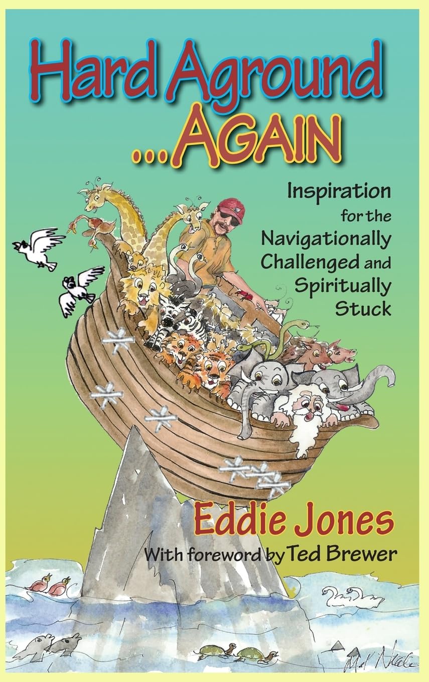 Hard Aground . . . Again: Inspiration for the Navigationally Challenged and Spiritually Stuck (Doing Stupid Stuff on Boats, Band 3)