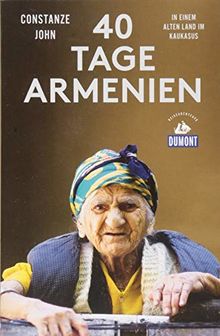 Vierzig Tage Armenien (DuMont Reiseabenteuer): In einem alten Land im Kaukasus