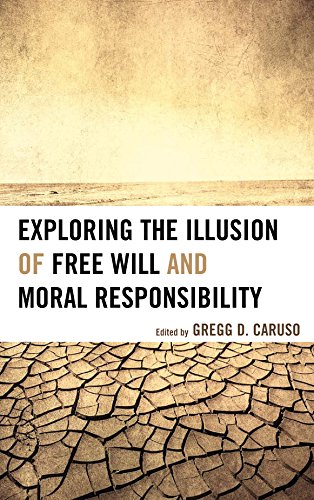 Caruso, Gregg D. Exploring The Illusion Of Free Will And Moral Responsibility