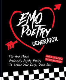 Emo Poetry Generator: Mix and Match profoundly Angsty Poetry tp Soothe Your Deep, Dark Soul