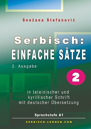 Serbisch: Einfache Sätze 2: In lateinischer und kyrillischer Schrift mit Übersetzung, Sprachstufe A1, 2. Ausgabe