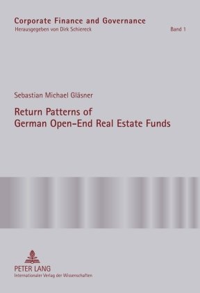 Return Patterns of German Open-End Real Estate Funds: An Empirical Explanation of Smooth Fund Returns (Corporate Finance and Governance)