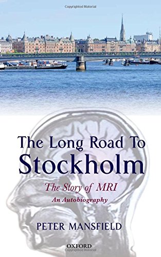 The Long Road to Stockholm: The Story of Magnetic Resonance Imaging (MRI): An Autobiography
