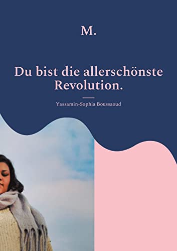 M.: Du bist die allerschönste Revolution