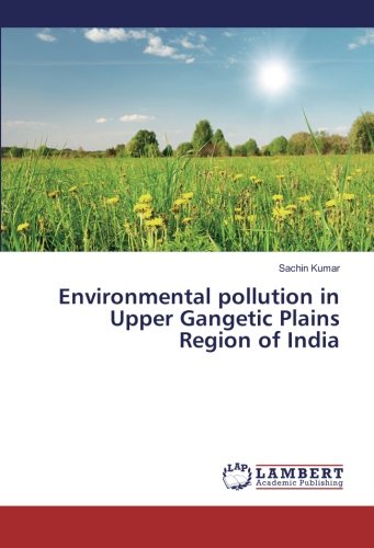 Environmental pollution in Upper Gangetic Plains Region of India