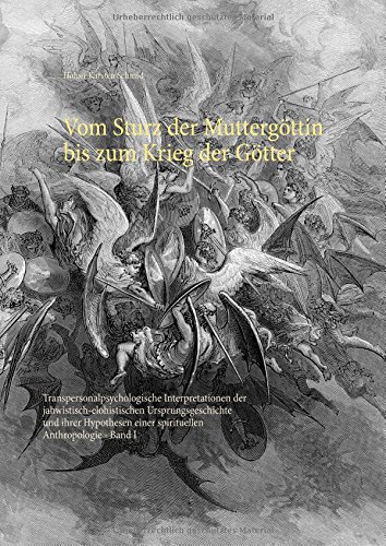 Vom Sturz der Muttergöttin bis zum Krieg der Götter: Transpersonalpsychologische Interpretationen der jahwistisch-elohistischen Ursprungsgeschichte ... Harmatiologie, Soteriologie und Eschatologie)