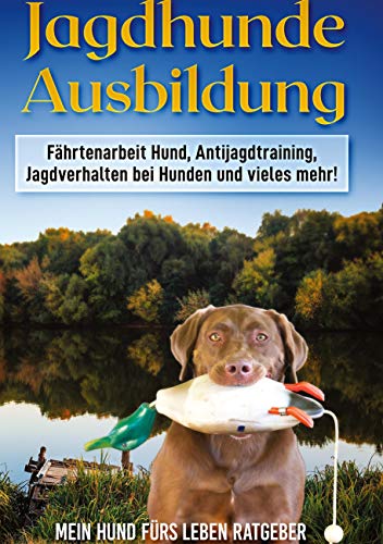 Jagdhunde Ausbildung: Fährtenarbeit mit Hunden, Antijagdtraining, Jagdverhalten bei Hunden und einiges mehr!