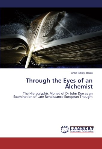 Through the Eyes of an Alchemist: The Hieroglyphic Monad of Dr John Dee as an Examination of Late Renaissance European Thought