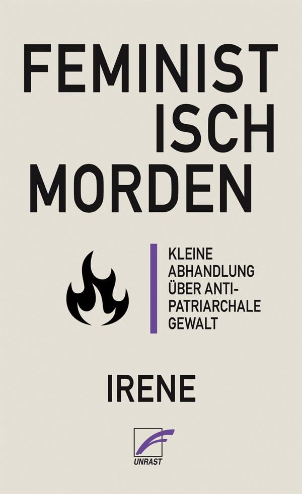 Feministisch morden: Kleine Abhandlung über anti-patriarchale Gewalt