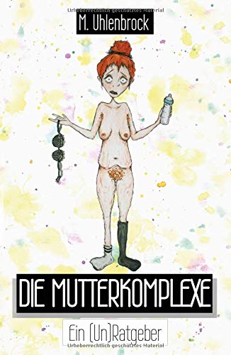 Die Mutterkomplexe: Ein (Un)Ratgeber
