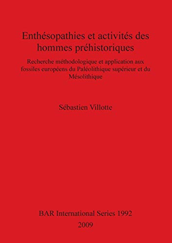 Enthésopathies et activités des hommes préhistoriques: Recherche méthodologique et application aux fossiles européens du Paléolithique supérieur et du ... (BAR International Series, Band 1992)