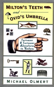 Milton's Teeth and Ovid's Umbrella: Curiouser and Curiouser Adventures in History