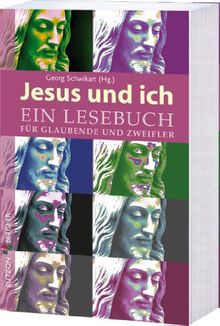 Jesus und ich: Ein Lesebuch für Glaubende und Zweifler