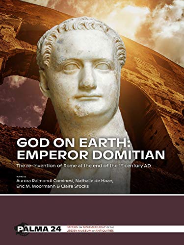 God on Earth: Emperor Domitian: The Re-Invention of Rome at the End of the 1st Century Ad (Palma, Band 24)