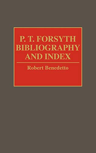 P.T. Forsyth Bibliography and Index (Bibliographies & Indexes in Religious Studies)