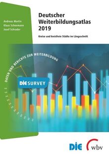 Deutscher Weiterbildungsatlas 2019: Kreise und kreisfreie Städte im Längsschnitt (DIE Survey: Daten und Berichte zur Weiterbildung)