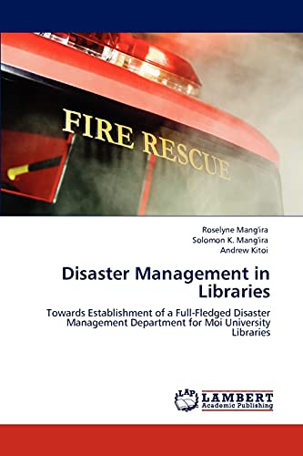 Disaster Management in Libraries: Towards Establishment of a Full-Fledged Disaster Management Department for Moi University Libraries