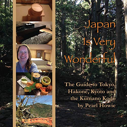 Japan Is Very Wonderful: The Guide to Tokyo, Hakone, Kyoto and the Kumano Kodo