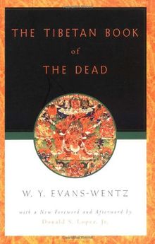 The Tibetan Book of the Dead: Or the After-Death Experiences on the Bardo Plane, according to Lama Kazi Dawa-Samdup's English Rendering