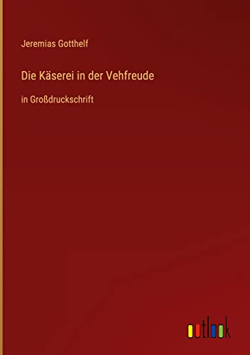 Die Käserei in der Vehfreude: in Großdruckschrift