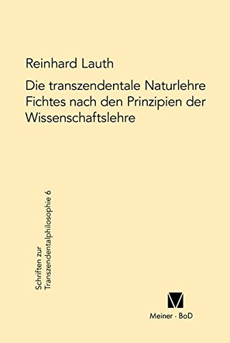 Die transzendentale Naturlehre Fichtes nach den Prinzipien der Wissenschaftslehre (Schriften zur Transzendentalphilosophie)