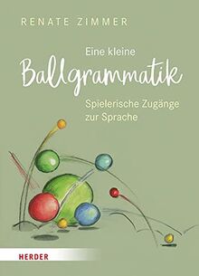 Eine kleine Ballgrammatik: Spielerische Zugänge zur Sprache mit dem Ball