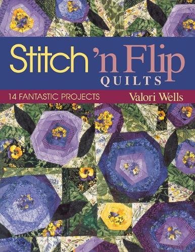 Valori Wells Stitch 'n Flip Quilts. 14 Fantastic Projects - Print On Demand Edition