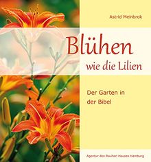 Blühen wie die Lilien: Der Garten in der Bibel