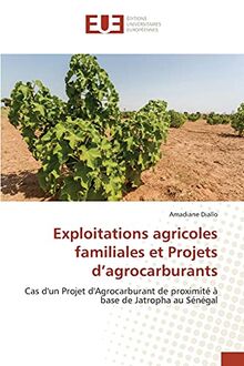 Exploitations agricoles familiales et Projets d'agrocarburants: Cas d'un Projet d'Agrocarburant de proximité à base de Jatropha au Sénégal