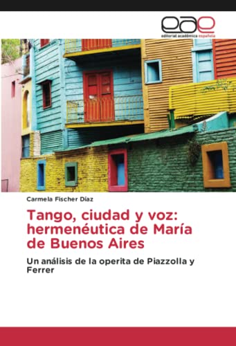 Tango, ciudad y voz: hermenéutica de María de Buenos Aires: Un análisis de la operita de Piazzolla y Ferrer