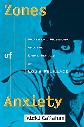 Zones of Anxiety: Movement, Musidora, and the Crime Serials of Louis Feuillade (Contemporary Approaches to Film and Television)