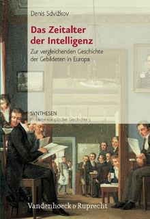 Das Zeitalter der Intelligenz: Zur vergleichenden Geschichte der Gebildeten in Europa bis zum Ersten Weltkrieg (Synthesen: Probleme Europaischer Geschichte)