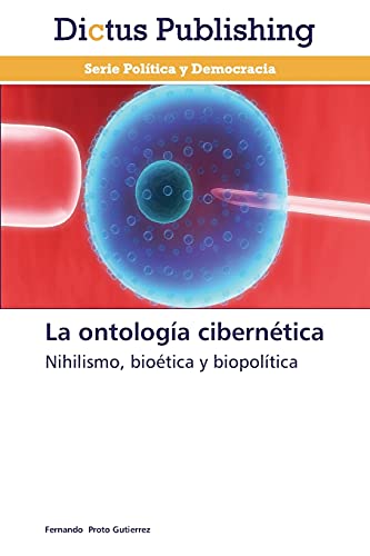 La ontología cibernética: Nihilismo, bioética y biopolítica