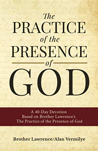 The Practice Of The Presence Of God, A 40-Day Devotion Based On Brother Lawrence's The Practice Of The Presence Of God