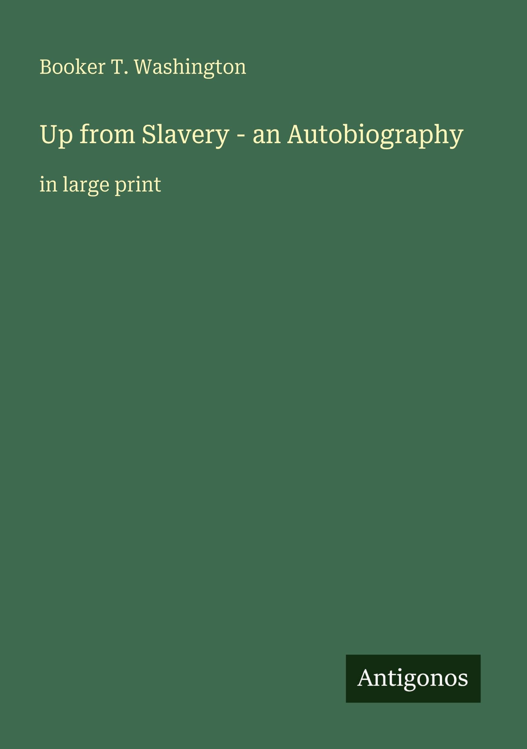 Up from Slavery - an Autobiography: in large print