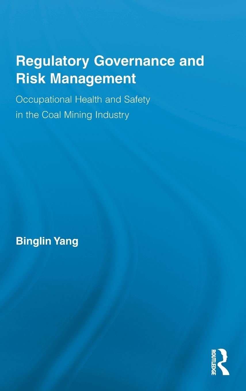 Regulatory Governance and Risk Management: Occupational Health and Safety in the Coal Mining Industry (Routledge Advances in Management and Business Studies, 47, Band 47)