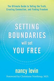 Levin, N: Setting Boundaries Will Set You Free: The Ultimate Guide to Telling the Truth, Creating Connection, and Finding Freedom