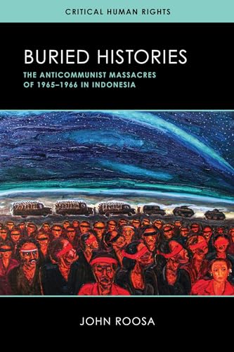 Buried Histories: The Anticommunist Massacres of 1965-1966 in Indonesia (Critical Human Rights)
