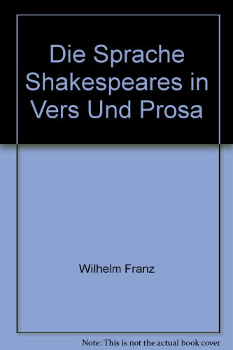 Die Sprache Shakespeares in Vers und Prosa: Unter Berücksichtigung des Amerikanischen entwicklungsgeschichtlich dargestellt. Shakespeare-Grammatik