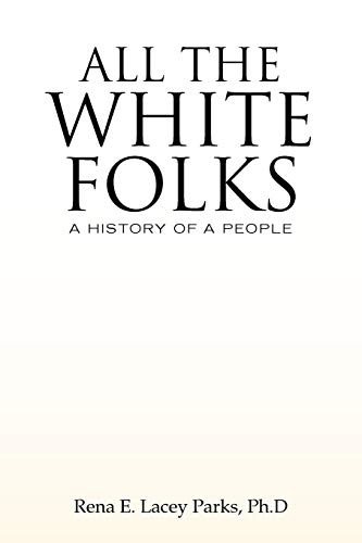 ALL THE WHITE FOLKS: A HISTORY OF A PEOPLE