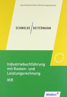 Industriebuchführung mit Kosten- und Leistungsrechnung - IKR: Schülerbuch, 34., neu bearbeitete Auflage, 2012