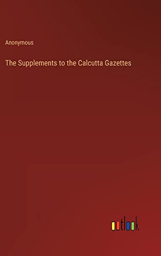 The Supplements to the Calcutta Gazettes