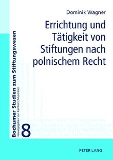 Errichtung und Tätigkeit von Stiftungen nach polnischem Recht (Bochumer Studien zum Stiftungswesen)