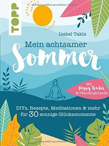 Mein achtsamer Sommer. Das entspannte Kreativbuch zum Seele-baumeln-lassen: DIYs, Rezepte, Meditationen & mehr für 30 sonnige Glücksmomente. Mit Pflanzengirlande und Happy-Tracker